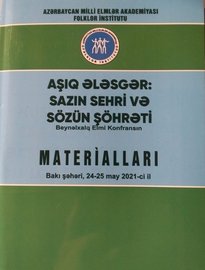 Aşıq Ələsgər sazın sehri və sözün şöhrəti. Beynəlxalq Elmi Konfransın materialları. Bakı, Elm və təhsil, 2021